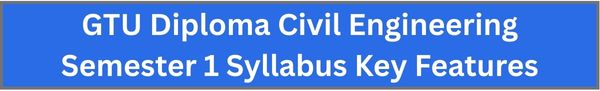 GTU Diploma Civil Engineering Semester 1 Syllabus Key Features