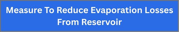 Measure To Reduce Evaporation Losses From Reservoir