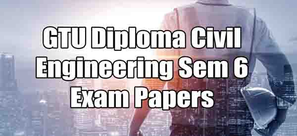 GTU Diploma Civil Engineering Sem 6 Exam Papers