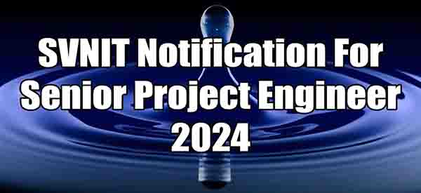 SVNIT Notification For Senior Project Engineer 2024