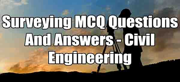 Surveying MCQ Questions And Answers - Civil Engineering