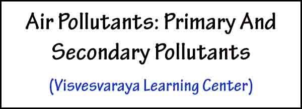 Air Pollutants: Primary And Secondary Pollutants