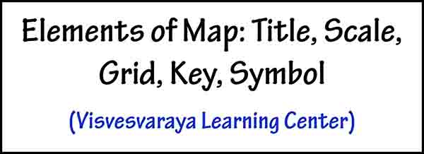Elements of Map: Title, Scale, Grid, Key, Symbol