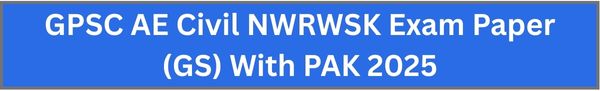 GPSC AE Civil NWRWSK Exam Paper (GS) With PAK 2025
