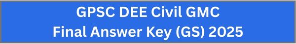 GPSC DEE Civil GMC Final Answer Key (GS) 2025