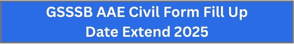 GSSSB AAE Civil Form Fill Up Date Extend 2025