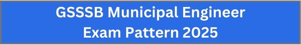 GSSSB Municipal Engineer Exam Pattern 2025