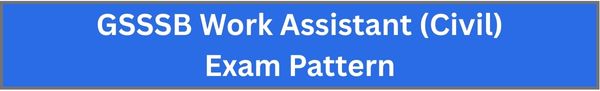 GSSSB Work Assistant (Civil) Exam Pattern 2025