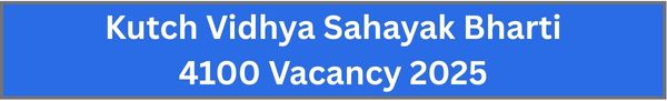 Kutch Vidhya Sahayak Bharti 4100 Vacancy 2025