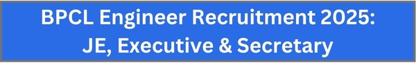 BPCL Engineer Recruitment 2025 JE, Executive, Secretary